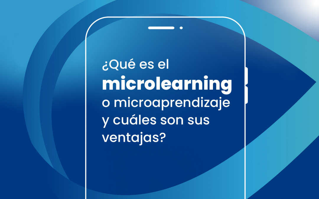 ¿Qué es el microlearning o microaprendizaje y cuáles son sus ventajas?